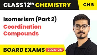 Isomerism Part 2  Coordination Compounds  Class 12 Chemistry Ch 5  CBSE 202425 [upl. by Haleak]