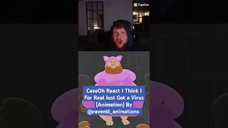 CaseOh React I Think I For Real Just Got a Virus Animation By raventlanimationscaseoh capcut [upl. by Teddman]