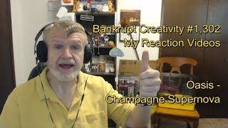 Oasis  Champagne Supernova  Bankrupt Creativity 1302 My Reaction Videos [upl. by Ludvig]