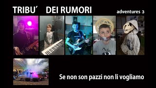 TRIBU DEI RUMORI ADVENTURES 3 SE NON SON PAZZI NON LI VOGLIAMO Max Pieri [upl. by Einram]