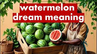 dream meaning watermelondream of eating watermelondreaming of buying watermeloncuttinggarden [upl. by Whitver243]