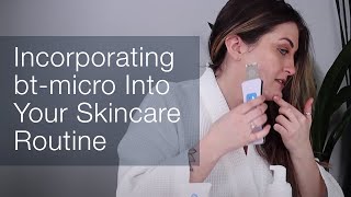 Incorporating btmicro Into Your Skincare Routine [upl. by Arney]