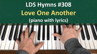 308 Love One Another LDS Hymns  piano with lyrics [upl. by Urba11]