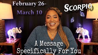 SCORPIO A Message Meant SPECIFICALLY FOR YOU at This Very Moment  FEBRUARY 26  MARCH 10 [upl. by Toole42]