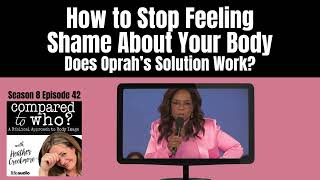 How to Stop Feeling Shame About Your Body Does Oprahs Solution Work  Compared to Who [upl. by Galatia]