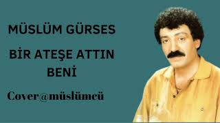 Müslüm Gürses BİR ATEŞE ATTIN BENİ Cover [upl. by Broucek259]