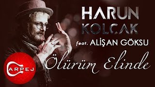 Harun Kolçak  Ölürüm Elinde feat Alişan Göksu Official Audio [upl. by Yeta166]