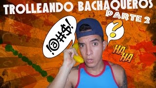 quotTROLLEANDO BACHAQUEROSquot  Parte 2 [upl. by Mackey605]