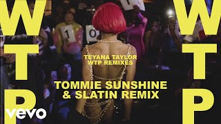 Teyana Taylor  WTP Tommie Sunshine amp SLATIN Remix  Official Audio [upl. by Yelekreb]