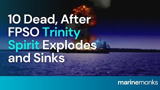 10 Dead FPSO Trinity Spirit Explodes and Sinks Off Nigeria  Marinemonks [upl. by Luemas644]