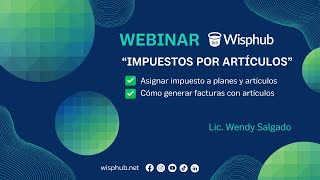 Webinar quotImpuestos por artículosquot ‐ WispHubnet [upl. by Prouty95]