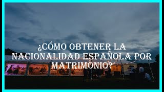 ¿Cómo obtener la nacionalidad española por matrimonio [upl. by Fadiman]