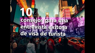 10 consejos para una entrevista exitosa de visa de turista B1B2 [upl. by Ruben158]