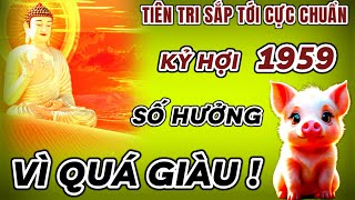 TIÊN TRI DỰ BÁO CỰC CHUẨN TỬ VI SẮP TỚI  KỶ HỢI 1959 SỐ MỆNH GIÀU SANG  TIỀN VÀNG ĐẦY KÉT QUÁ GIÀU [upl. by Dressler98]