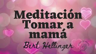 Meditación tomar a mamá💫🧘‍♂️🌺 Bert Hellinger ❣️Toma a mamá y la vida 🙏 [upl. by Tnomyar]