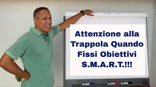 Come Raggiungere Gli Obiettivi La Trappola degli Obiettivi SMART [upl. by Issor610]