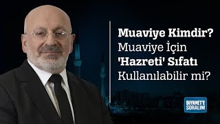 Muaviye Kimdir Muaviye İçin Hazreti Sıfatı Kullanılabilir mi [upl. by Petrine310]