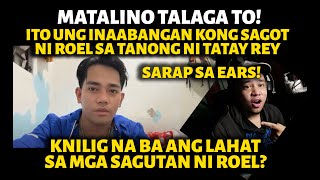 MATALINO TALAGA TO GANDA SUMAGOT NI ROEL ITO UNG INAABANGAN KONG SAGOT MO SA TANONG NI TATARY REY [upl. by Corley]