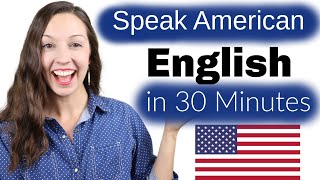 Speak American English in 30 Minutes Advanced Pronunciation Lesson [upl. by Rodd]