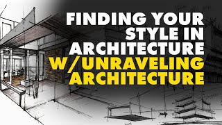 Finding Your Style in Architecture w Unraveling Architecture [upl. by Burford]