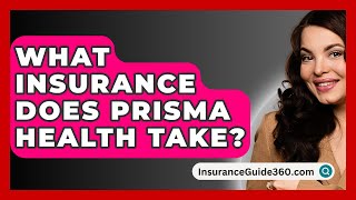 What Insurance Does Prisma Health Take  InsuranceGuide360com [upl. by Iamhaj]