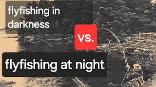 fly fishing in darkness vs fly fishing at night [upl. by Ardrey]