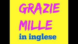 Grazie Mille in Inglese Come si dice Come si scrive Come si pronuncia [upl. by Kcirddes]