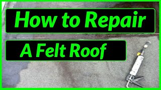 How to Repair Protect  Seal amp Fix a Felt Roof  Flat Roof [upl. by Htabazile17]