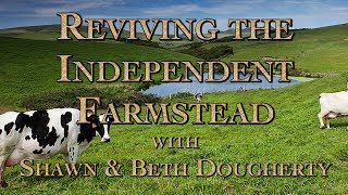 Reviving the Independent Farmstead with Shawn amp Beth Dougherty [upl. by Orelie]