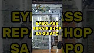 EYEGLASS REPAIR SHOP SA QUIAPO TARA [upl. by Iroak998]