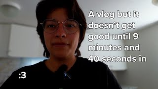 A vlog but it doesnt get good until 9 minutes and 40 seconds [upl. by Naellij]