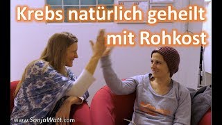 Krebs natürlich mit Rohkost geheilt [upl. by Danaher]