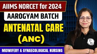 Antenatal Care ANC  Midwifery amp Gynaecological Nursing  NORCET 6 2024 [upl. by Willabella]