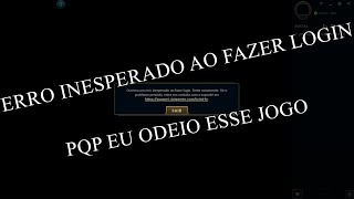 OCORREU UM ERRO inesperado AO fazer LOGIN  O CLIENT DO LOL é uma VERGONHA [upl. by Aieken]