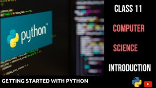 Getting Started With Python  Class 11 CBSE Computer Science [upl. by Lleda880]