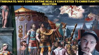 Tribunate Why Constantine Really Converted To Christianity Reaction [upl. by Crowell]