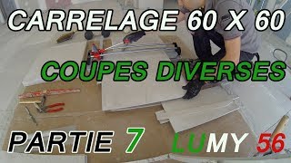 Pose carrelage de sol 60 x 60  quelques coupes plus complexes 7 LUMY 56 [upl. by Delgado]