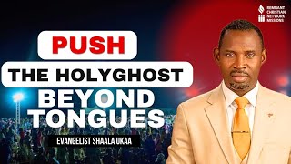 PUSH THE HOLYGHOST BEYOND TONGUES  EVANGELIST SHAALA UKAA [upl. by Emlyn691]