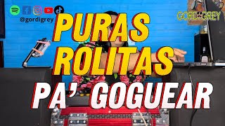 🔥ROLITAS PA’ GOGUEAR vol 1  Dj Gordigrey live session 🥵 [upl. by Iver]