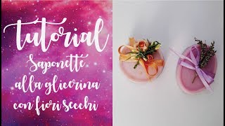 Tutorial  SAPONETTE ALLA GLICERINA CON FIORI SECCHI idea regalo [upl. by Corbin]