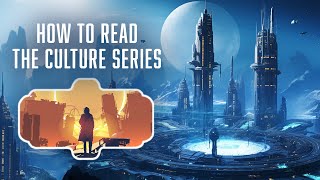 How To Read The Culture Series A Comprehensive Guide [upl. by Caldera975]