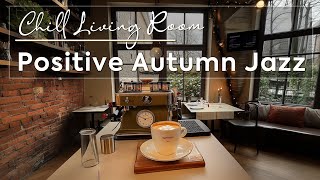 Positive Autumn Jazz amp Coffee Aroma Elegant Tunes to Uplift Your Chill Living Room 🪔☕ [upl. by Refitsirhc]