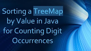 Sorting a TreeMap by Value in Java for Counting Digit Occurrences [upl. by Ecadnac845]