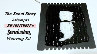 The Seoul Story Attempts SEVENTEEN’s Semicolon Weaving Kit [upl. by Aden]