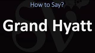 How to Pronounce Grand Hyatt CORRECTLY [upl. by Tania830]