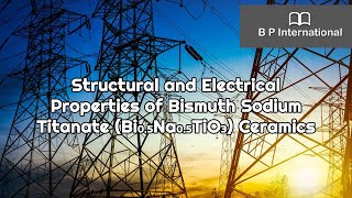 Structural and Electrical Properties of Bismuth Sodium Titanate Bi05Na05TiO3 Ceramics [upl. by Yramesor820]