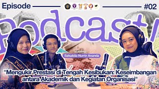 Podcast Episode 2  Mengukir Prestasi di Tengah Kesibukan Akademik dan Kegiatan Organisasi [upl. by Idnis698]