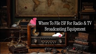 Where To File ISF For Radio amp TV Broadcasting Equipment [upl. by Roux336]