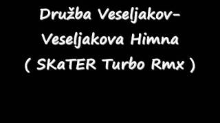 Družba VeseljakovVeseljakova Himna  SKaTER Turbo Rmx [upl. by Lindie]