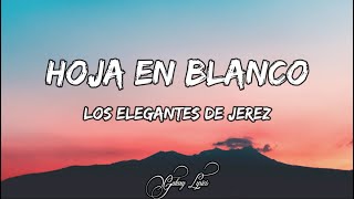 Los Elegantes de Jerez  Hoja En Blanco LETRA 🎵 [upl. by Aihsela]